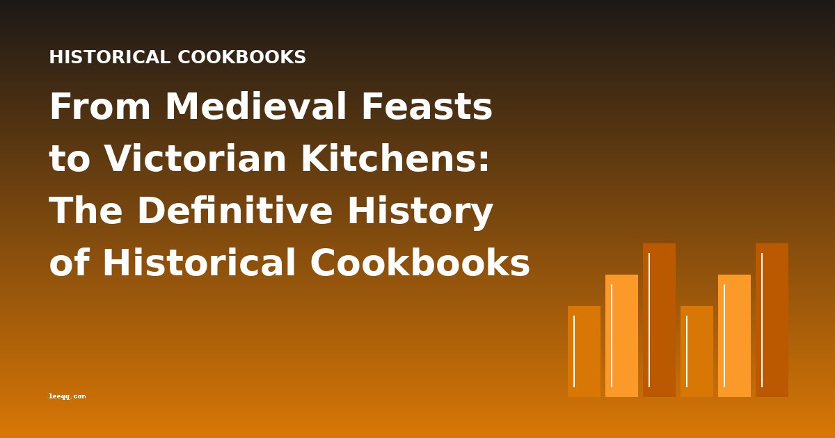 From Medieval Feasts to Victorian Kitchens: The Definitive History of Historical Cookbooks