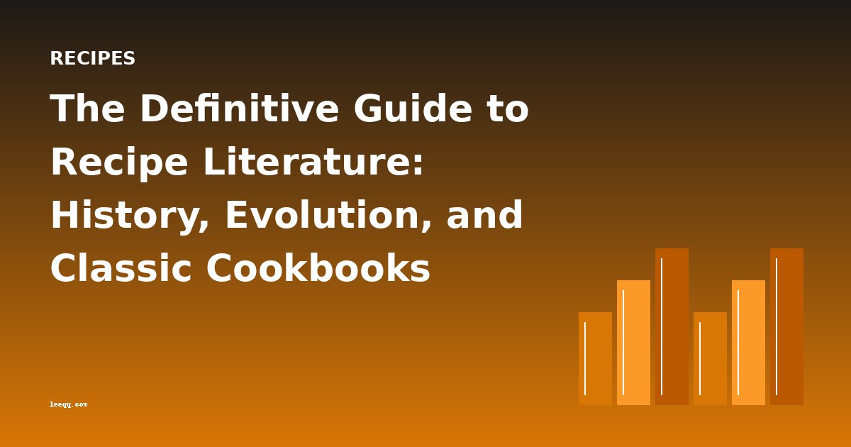 The Definitive Guide to Recipe Literature: History, Evolution, and Classic Cookbooks