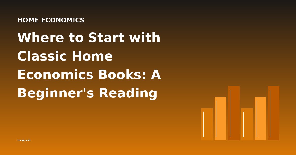 Where to Start with Classic Home Economics Books: A Beginner's Reading Guide