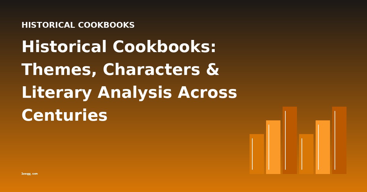 Historical Cookbooks: Themes, Characters & Literary Analysis Across Centuries