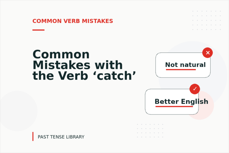 Common Mistakes with the Verb ‘catch’ Common Mistakes with the Verb ‘catch’
